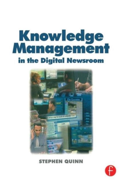 Book cover of: Knowledge Management in the Digital Newsroom. By: Stephen Quinn