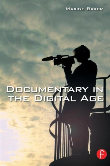 Book cover of: Documentary in the Digital Age. By: Maxine Baker