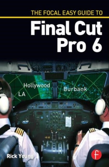 Book cover of: Focal Easy Guide to Final Cut Pro 6. By: Rick Young