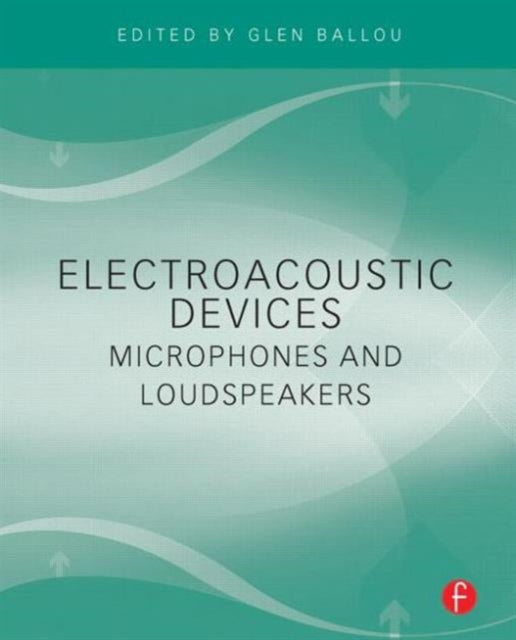 Book cover of: Electroacoustic Devices: Microphones and Loudspeakers. By: Glen Ballou