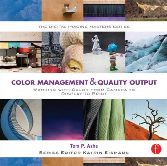 Book cover of: Color Management & Quality Output: Working with Color from Camera to Display to Print. By: Tom Ashe