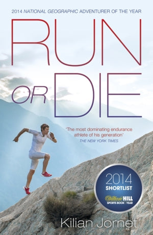 Run or Die, The Inspirational Memoir of the World's Greatest Ultra-Runner
