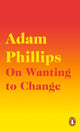 Book cover of: On Wanting to Change. By: Adam Phillips