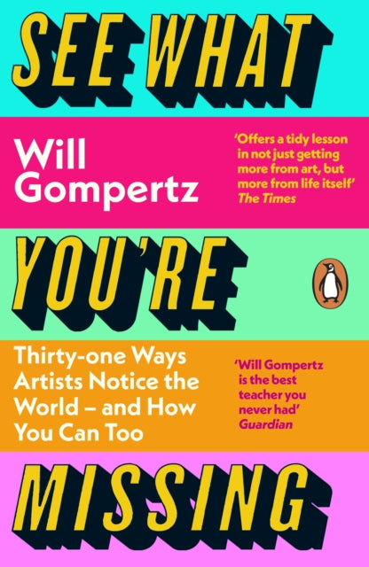See What You're Missing, 31 Ways Artists Notice the World – and How You Can Too 9780241315484 Will Gompertz