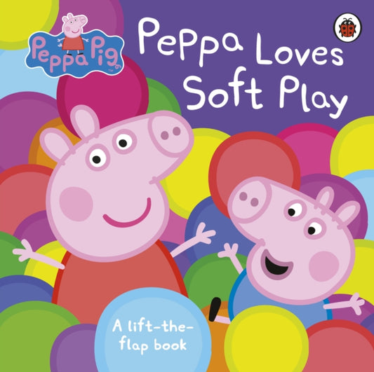 Peppa Pig: Peppa Loves Soft Play, A Lift-the-Flap Book 9780241322024 Ladybird Books Staff