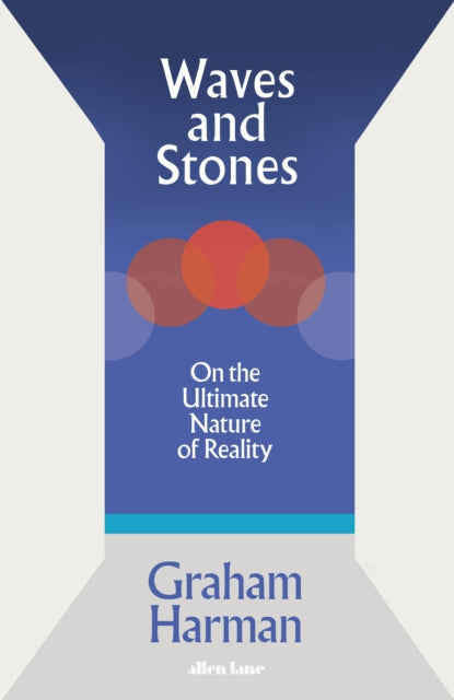 Waves and Stones, On the Ultimate Nature of Reality 9780241392867 Graham Harman