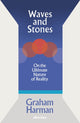 Waves and Stones, On the Ultimate Nature of Reality 9780241392867 Graham Harman