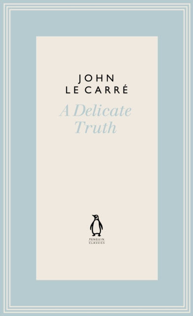 Book cover of: A Delicate Truth. By: John le Carré