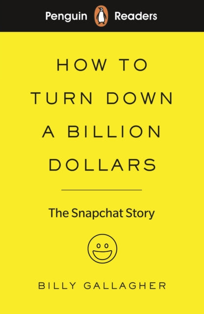 Penguin Readers Level 2: How to Turn Down a Billion Dollars, The Snapchat Story (ELT Graded Reader) (Abridged Edition) 9780241397725 Billy Gallagher