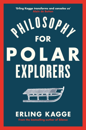 Philosophy for Polar Explorers, An Adventurer’s Guide to Surviving Winter