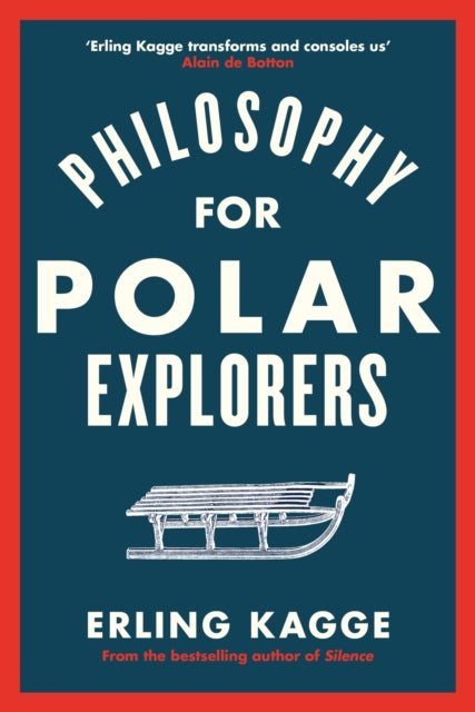 Philosophy for Polar Explorers, An Adventurer’s Guide to Surviving Winter 9780241404867 Erling Kagge