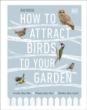 How to Attract Birds to Your Garden, Foods they like, plants they love, shelter they need