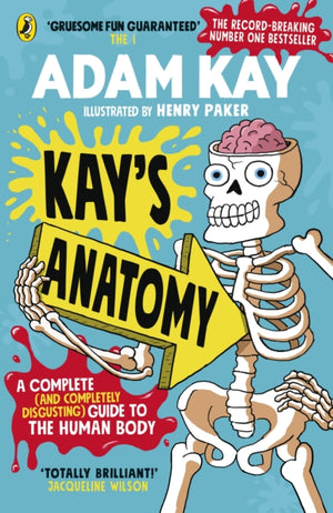 Kay's Anatomy, A Complete (and Completely Disgusting) Guide to the Human Body