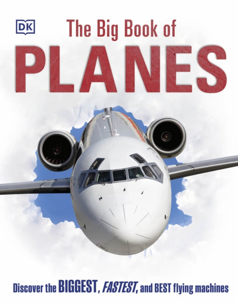 Big Book of Planes, Discover the Biggest, Fastest and Best Flying Machines