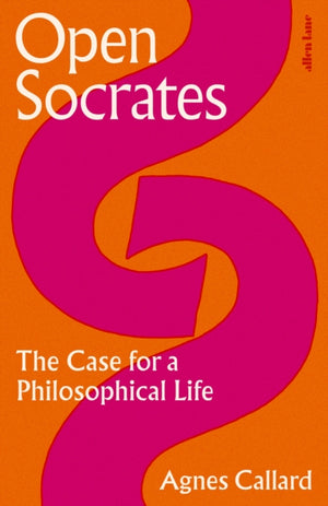 Open Socrates, The Case for a Philosophical Life