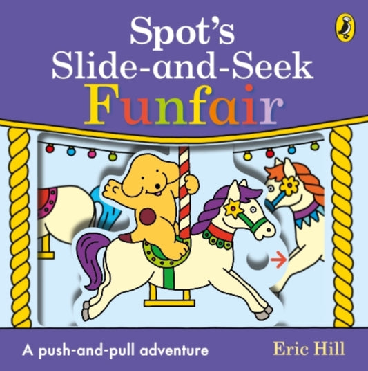 Book cover of: Spot's Slide and Seek: Funfair. By: Eric Hill