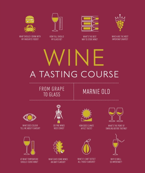 Wine A Tasting Course, From Grape to Glass
