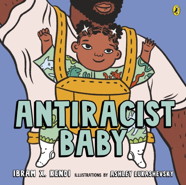 Book cover of: Antiracist Baby. By: Ibram X. Kendi