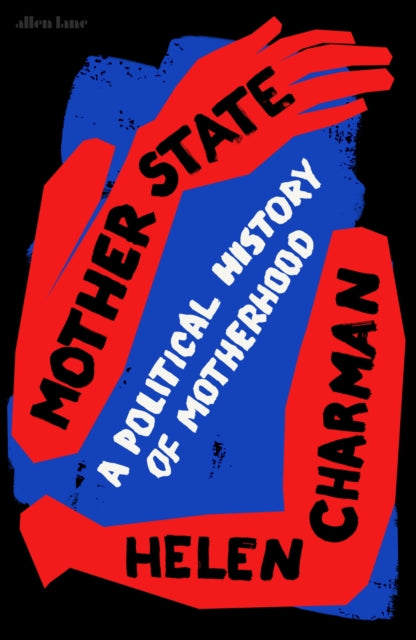 Mother State, A Political History of Motherhood 9780241512821 Helen Charman