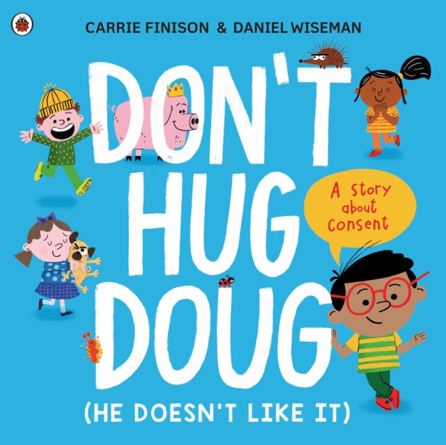 Don't Hug Doug (He Doesn't Like It), A story about consent 9780241527573 Carrie Finison