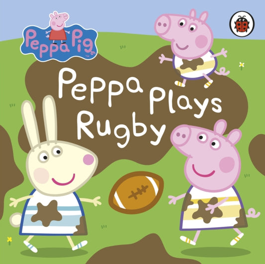 Book cover of: Peppa Pig: Peppa Plays Rugby. By: Peppa Pig
