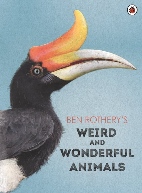 Book cover of: Ben Rothery's Weird and Wonderful Animals. By: Ben Rothery