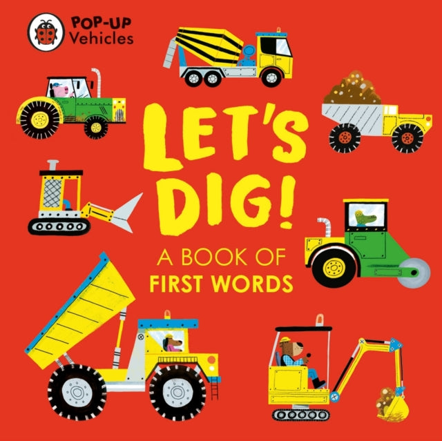 Book cover of: Pop-Up Vehicles: Let's Dig!. By: Ladybird