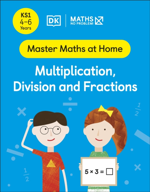 Book cover of: Maths — No Problem! Multiplication, Division and Fractions, Ages 4-6 (Key Stage 1). By: Maths -- No Problem!