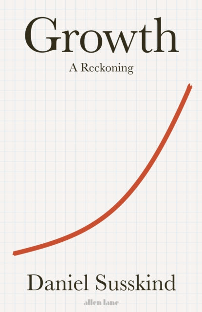 Growth, A Reckoning 9780241542309 Daniel Susskind