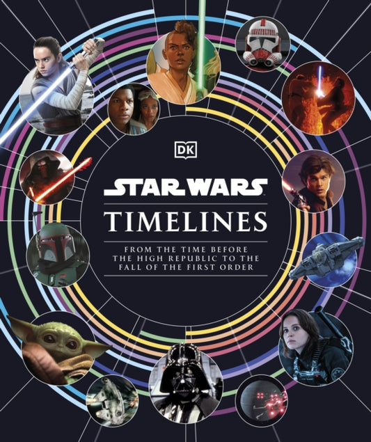 Star Wars Timelines, From the Time Before the High Republic to the Fall of the First Order 9780241543832 Kristin Baver