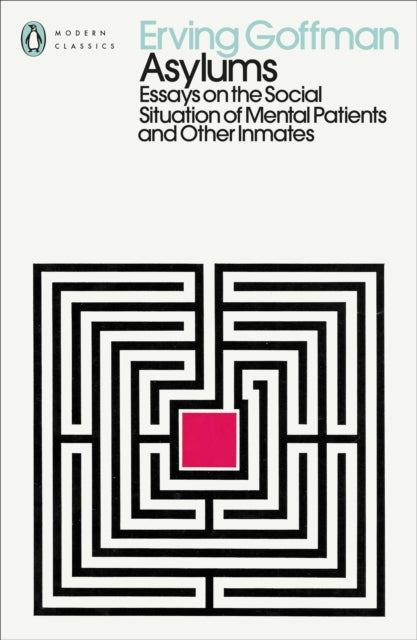 Asylums, Essays on the Social Situation of Mental Patients and Other Inmates 9780241548004 Erving Goffman