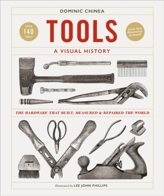 Tools A Visual History, The Hardware that Built, Measured and Repaired the World 9780241561966 Dominic Chinea