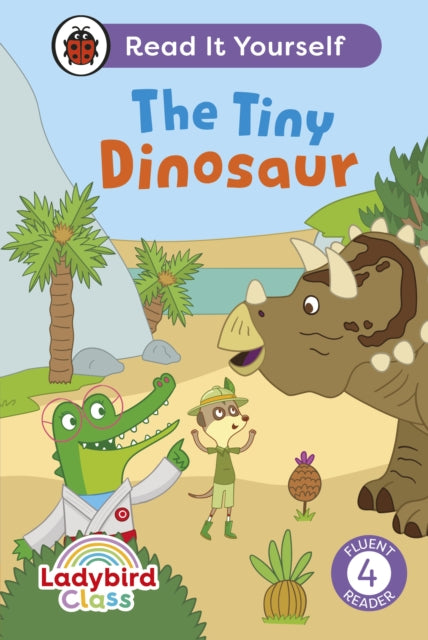 Book cover of: Ladybird Class The Tiny Dinosaur: Read It Yourself - Level 4 Fluent Reader. By: Ladybird