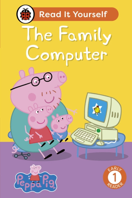 Book cover of: Peppa Pig The Family Computer: Read It Yourself - Level 1 Early Reader. By: Ladybird