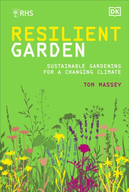 RHS Resilient Garden, Sustainable Gardening for a Changing Climate 9780241575833 Tom Massey