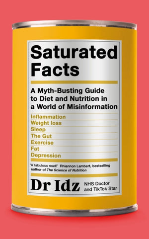 Saturated Facts, A Myth-Busting Guide to Diet and Nutrition in a World of Misinformation