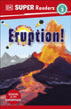 Book cover of: DK Super Readers Level 3 Eruption!. By: DK Publishing