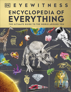 Eyewitness Encyclopedia of Everything, The Ultimate Guide to the World Around You
