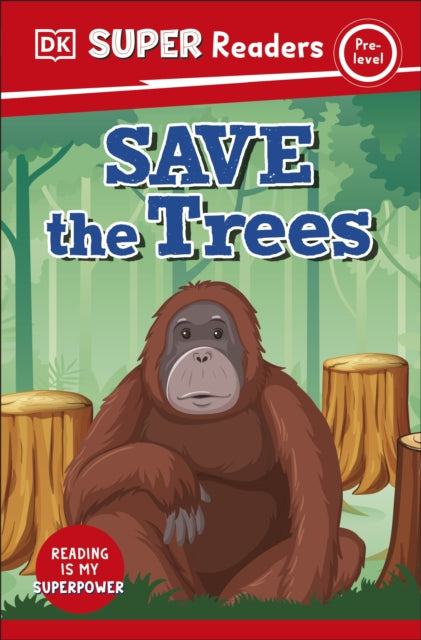 Book cover of: DK Super Readers Pre-Level Save the Trees. By: DK Publishing