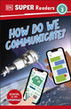 Book cover of: DK Super Readers Level 3 How Do We Communicate?. By: DK Publishing