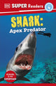 Book cover of: DK Super Readers Level 4 Shark: Apex Predator. By: DK Publishing