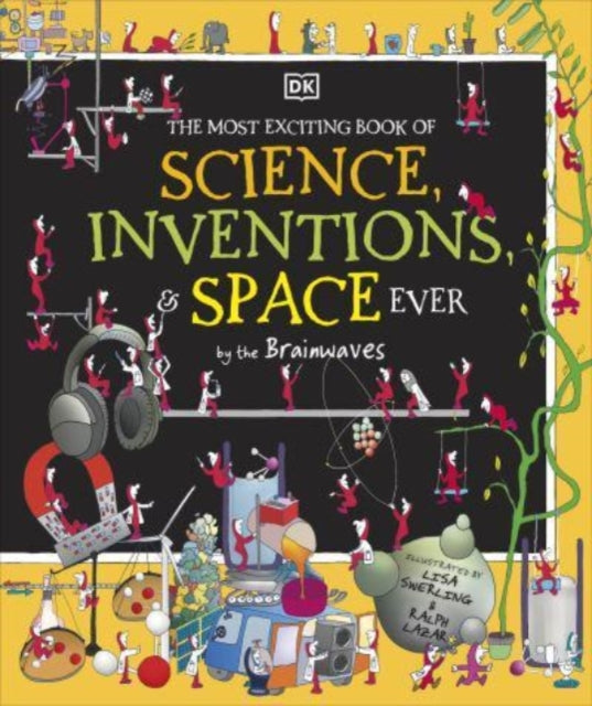 Book cover of: Most Exciting Book of Science, Inventions, and Space Ever by the Brainwaves. By: DK Publishing
