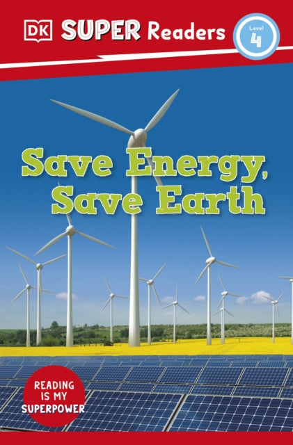 Book cover of: DK Super Readers Level 4 Save Energy, Save Earth. By: DK Publishing