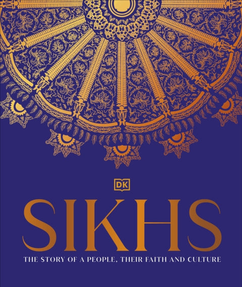 Sikhs, A Story of a People, Their Faith and Culture