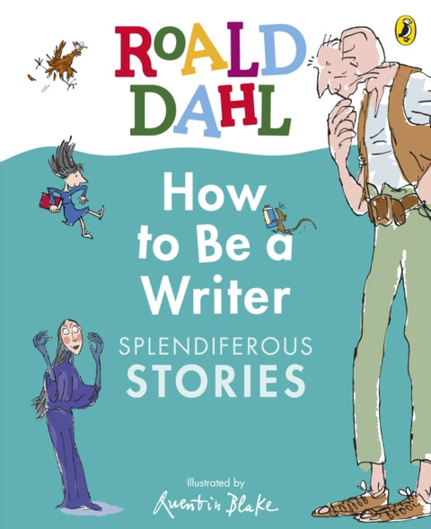 Roald Dahl How to Be a Writer: Splendiferous Stories