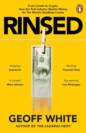 Rinsed, From Cartels to Crypto: How the Tech Industry Washes Money for the World's Deadliest Crooks