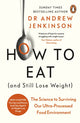 How to Eat (And Still Lose Weight), The Science to Surviving Our Ultra-Processed Food Environment 9780241628003 Andrew Jenkinson