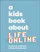 Book cover of: Kids Book About Life Online. By: Dave S. Anderson