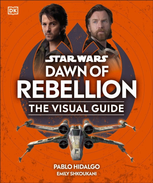 Book cover of: Star Wars Dawn of Rebellion The Visual Guide. By: DK Publishing