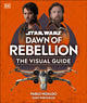 Book cover of: Star Wars Dawn of Rebellion The Visual Guide. By: DK Publishing